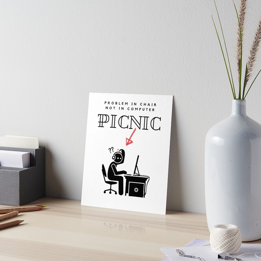 "PICNIC Problem In Chair Not In Computer" Art Board Print for Sale by