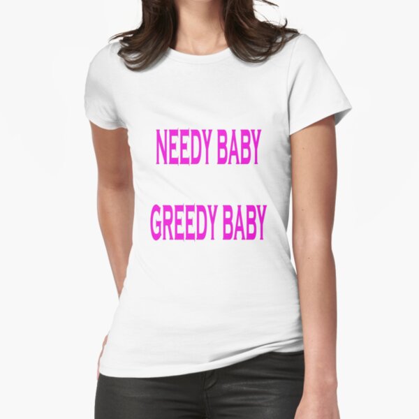 needy-baby-greedy-baby-t-shirt-by-martinspixs-redbubble