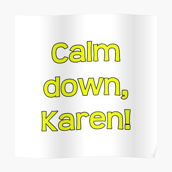 Calm Down Karen Posters | Redbubble