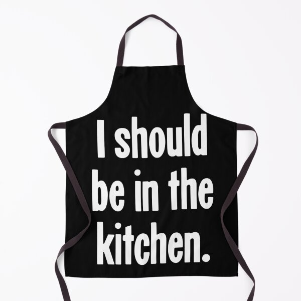 Item preview, I Should Be In the Kitchen designed and sold by Good-Looking Corpse.