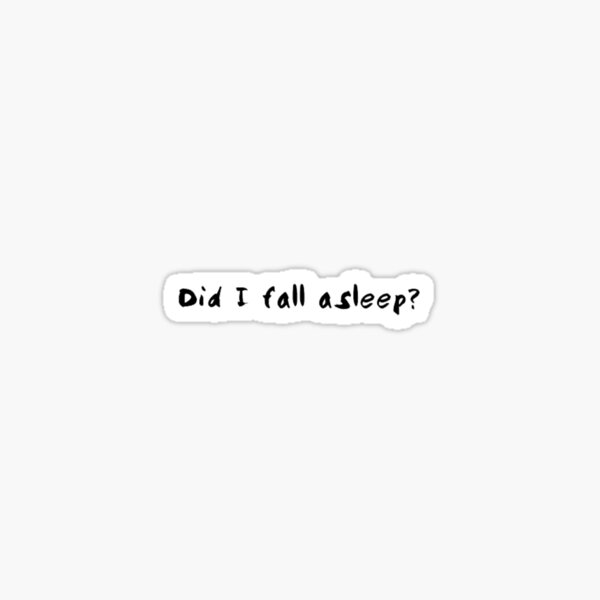 Item preview, Did I Fall Asleep? designed and sold by ArtworkBySarahN.