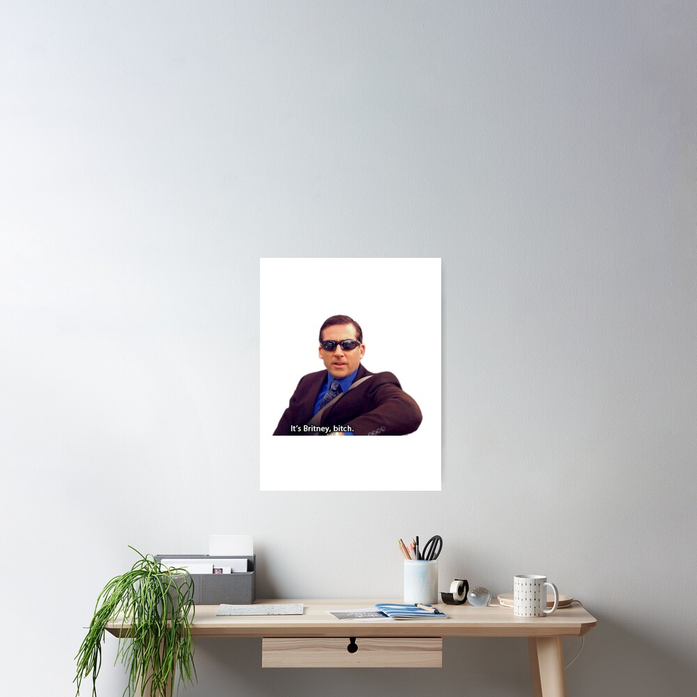 "Its Britney Bitch - Michael Scott" Poster For Sale By BestOfficeMemes ...