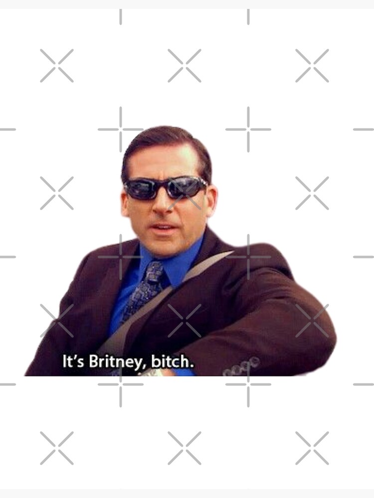 "Its Britney Bitch - Michael Scott" Poster For Sale By BestOfficeMemes ...