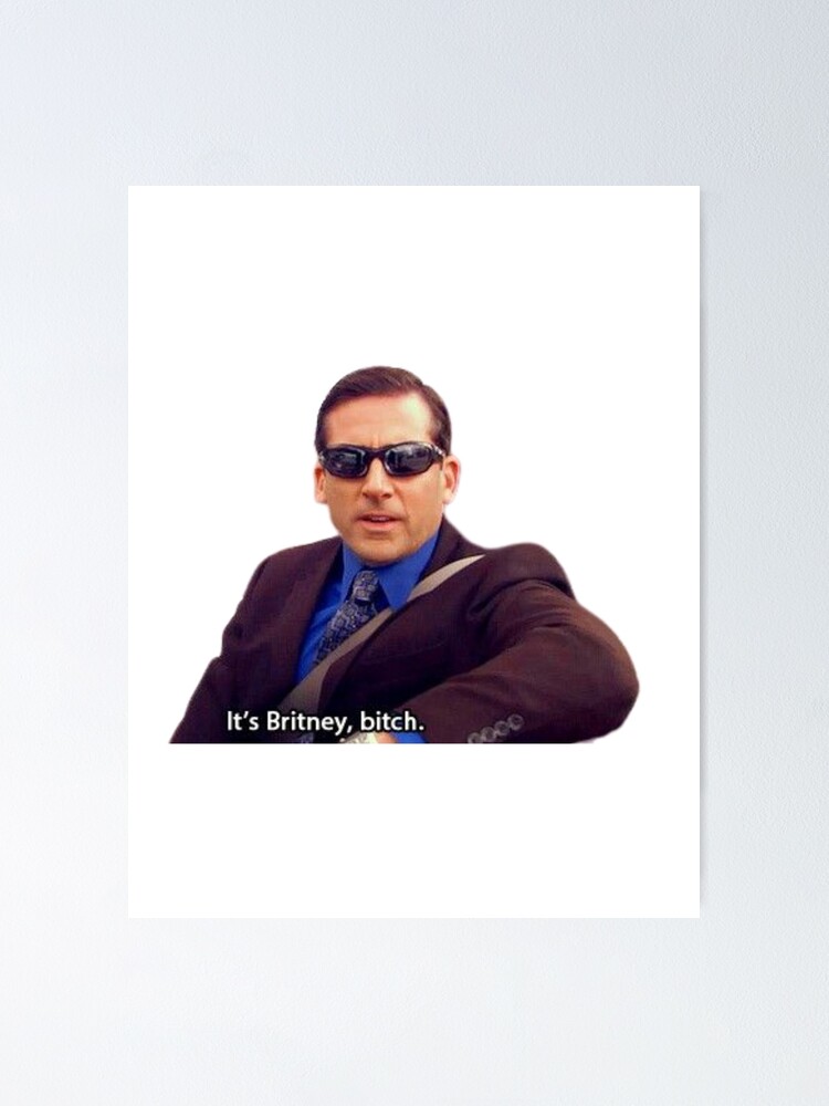 "Its Britney Bitch - Michael Scott" Poster For Sale By BestOfficeMemes ...