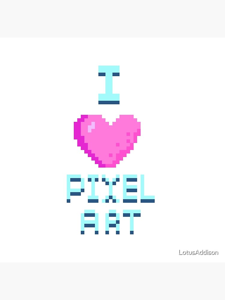 "I love pixel art" Poster for Sale by LotusAddison Redbubble