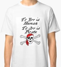 TO ERR IS HUMAN. TO ARR IS PIRATE Classic T-Shirt