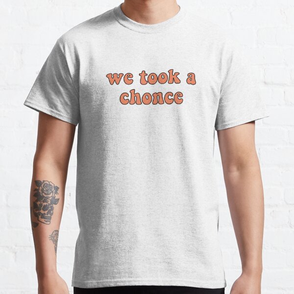 We Took A Chonce Niall Quote Classic T-Shirt