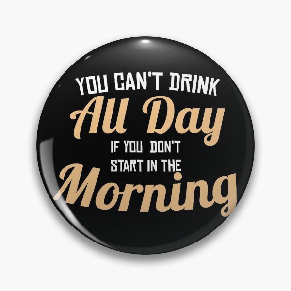 Item preview, You can't drink all day if you don't start in the morning  designed and sold by Coolandcatchy.