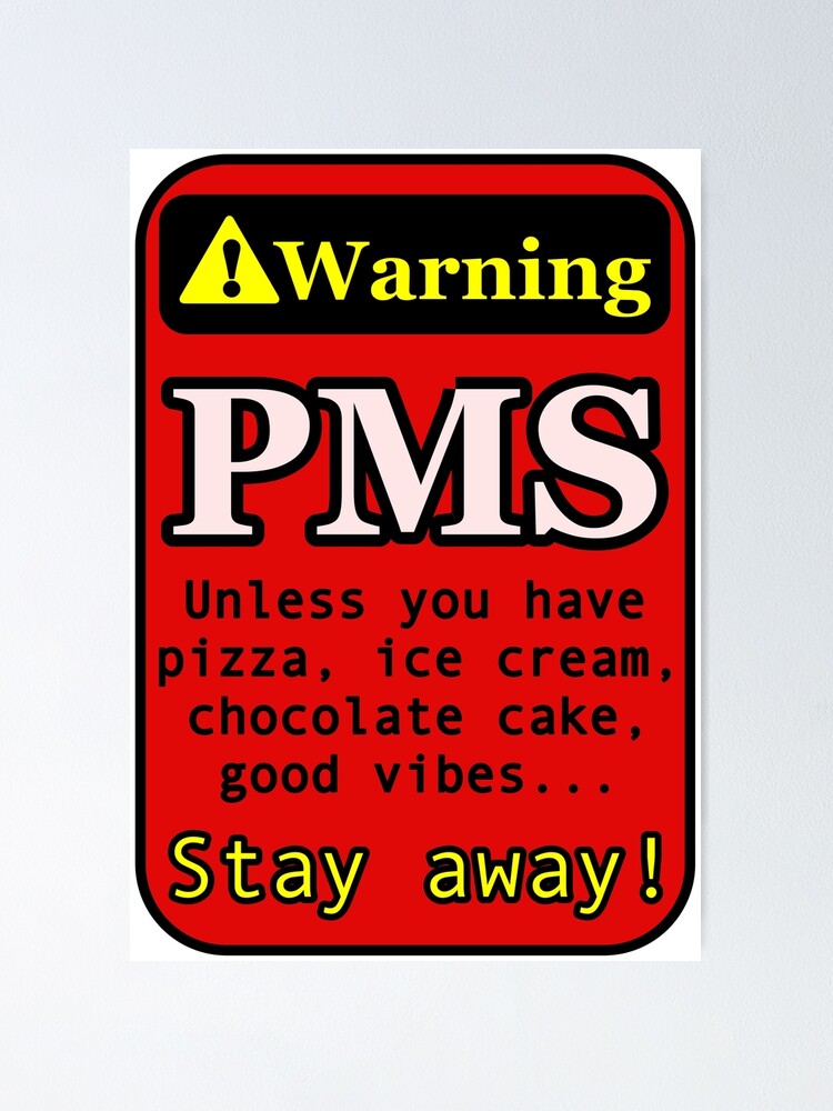PMS warning, Unless you have pizza, ice cream, chocolate cake, good vibes,  stay away! funny pms, tumblr, girl periods