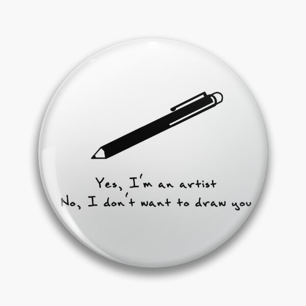 Item preview, Yes, I'm an Artist! No, I don't want to draw you designed and sold by ValiLey.