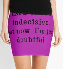 Indecisive = Doubtful... Maybe, Not Sure Mini Skirt