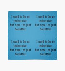 Indecisive = Doubtful... Maybe, Not Sure Scarf