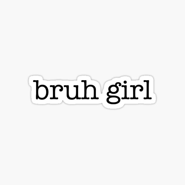 Bruh Girl Gifts Merchandise Redbubble - roblox girl avatar cute bruh girl wallpapers