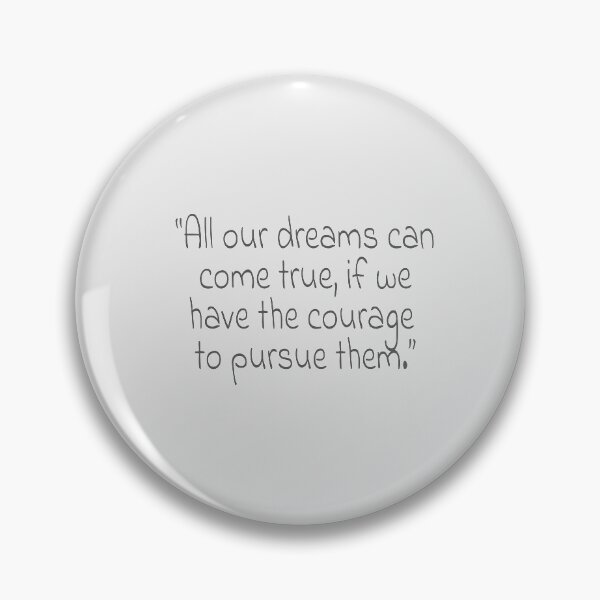 Item preview, "All our dreams can come true, if we have the courage to pursue them." Gray Text Quote designed and sold by agsduy.