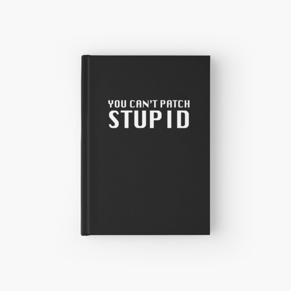 You Can't Patch Stupid Hardcover Journal