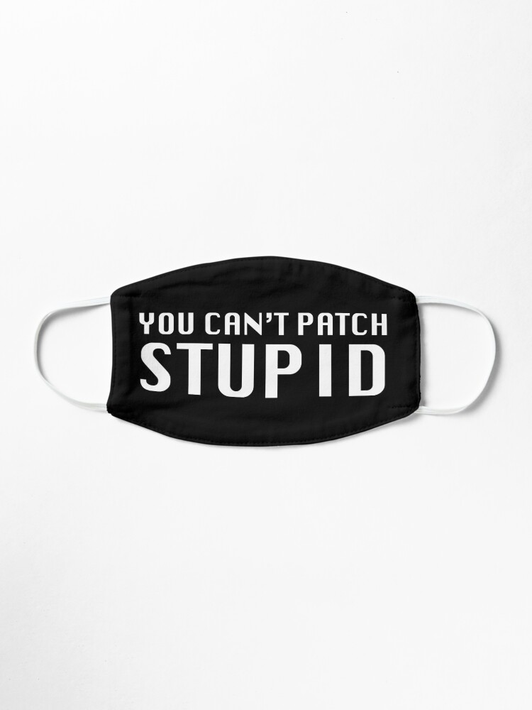 Alternate view of You Can't Patch Stupid Mask