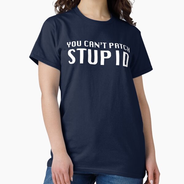 Item preview, You Can't Patch Stupid designed and sold by Grant Sewell.
