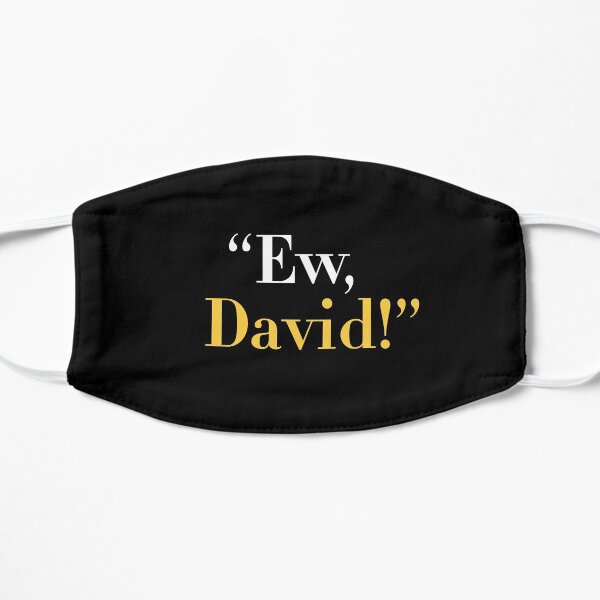 Ew, David! Flat Mask