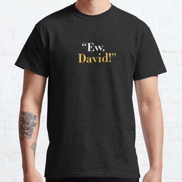 Ew, David! Classic T-Shirt