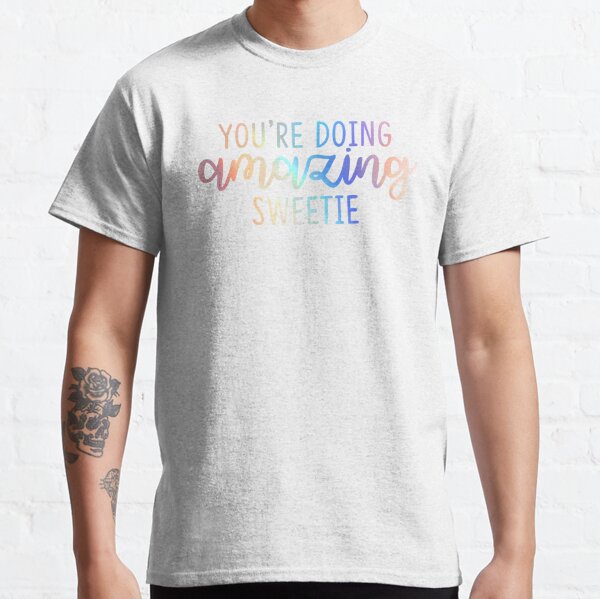 youre doing amazing sweetie shirt