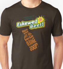 Eskewed Beef! Have anybody got any bockle Ourange Joof? Unisex T-Shirt