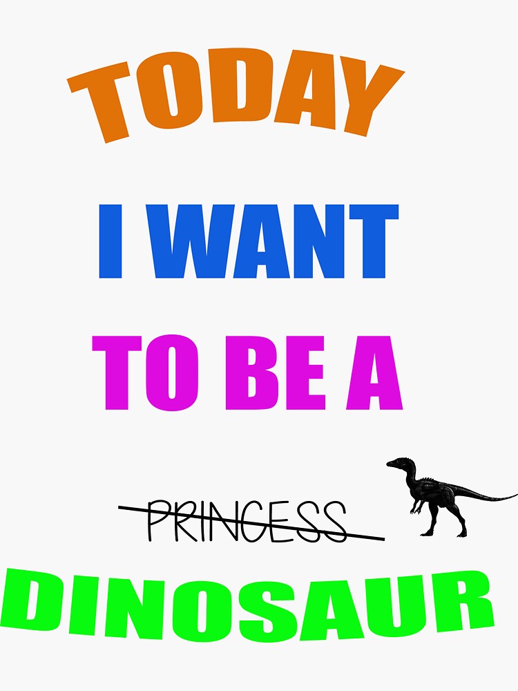 "Today I Want to be a Dinosaur" Sticker for Sale by typoposter Redbubble
