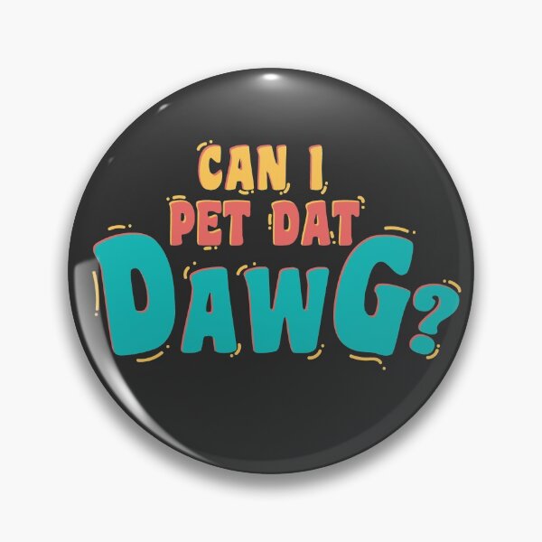 Item preview, Can I Pet Dat Dawg designed and sold by DzineMon.
