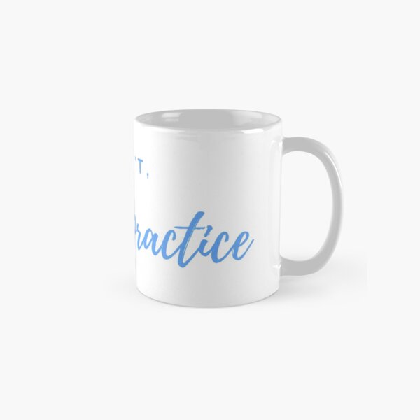 I can't I have practive Classic Mug