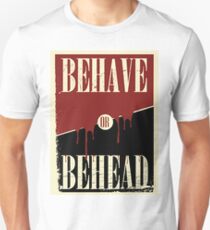 Behave or Behead poster Unisex T-Shirt