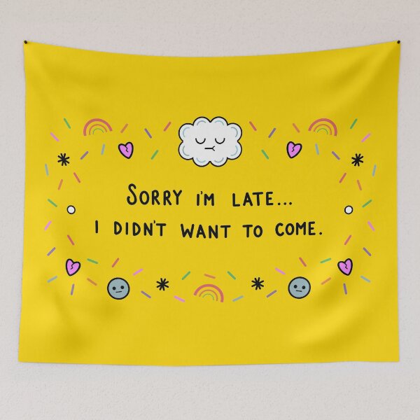 Item preview, Sorry I’m late... I didn’t want to come. designed and sold by Kirsty Finnigan.
