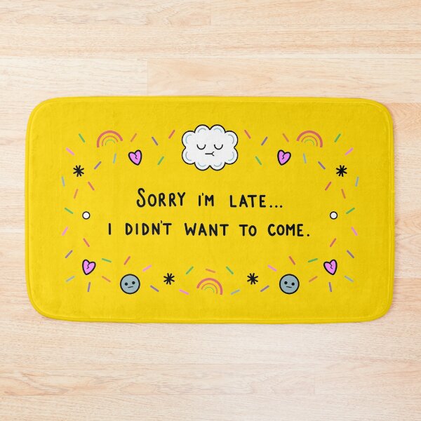 Item preview, Sorry I’m late... I didn’t want to come. designed and sold by Kirsty Finnigan.