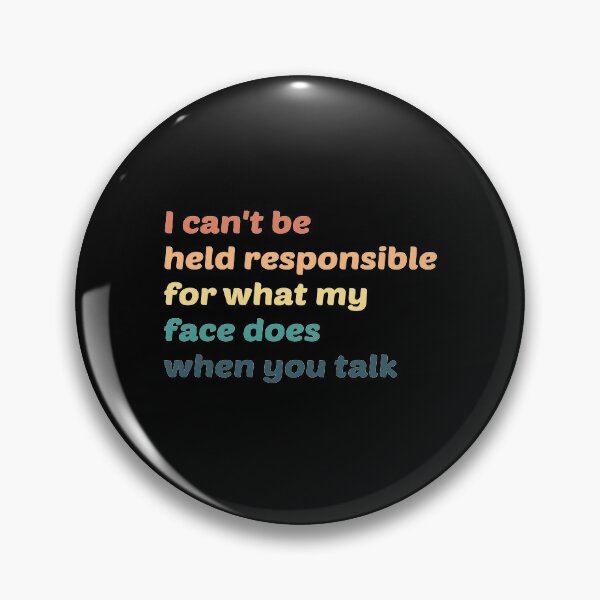Item preview, I Can't Be Held Responsible For What My Face Does When You Talk designed and sold by kindxinn.