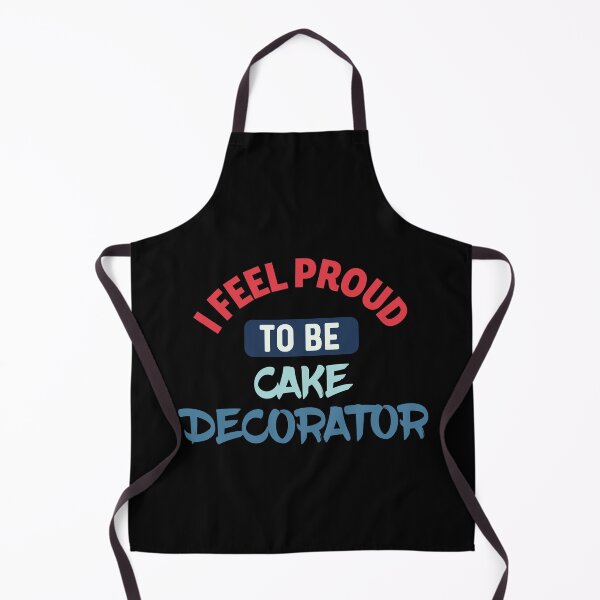 Item preview, I feel Proud to be cake decorator designed and sold by bumperapparels.