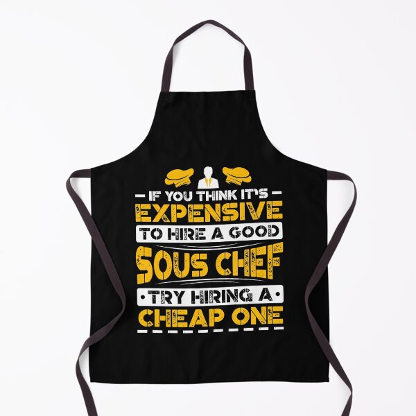 Item preview, If You Think It's Expensive To Hire A Good Sous Chef Try Hiring A Cheap One designed and sold by Orange Pieces.