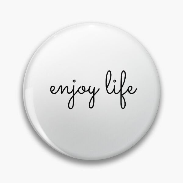 enjoy life Pin