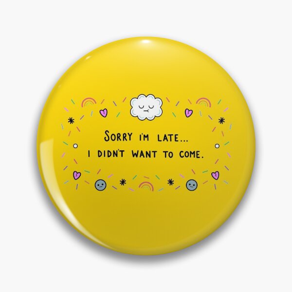 Item preview, Sorry I’m late... I didn’t want to come. designed and sold by Kirsty Finnigan.