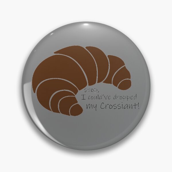 Item preview, Stop, I could've dropped my crossiant designed and sold by scaputi84.