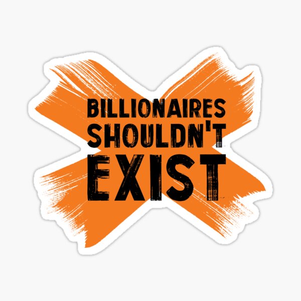 Billionaires Shouldn't Exist Sticker