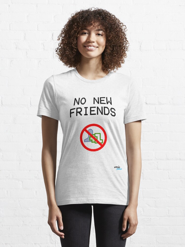 no new friends tee