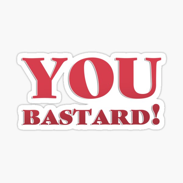 Bastard Funny Stickers For Sale Redbubble