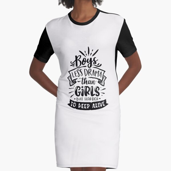 Boys Less Drama Than Girls But Harder Too Keep Alive - Tee Graphic T-Shirt Dress