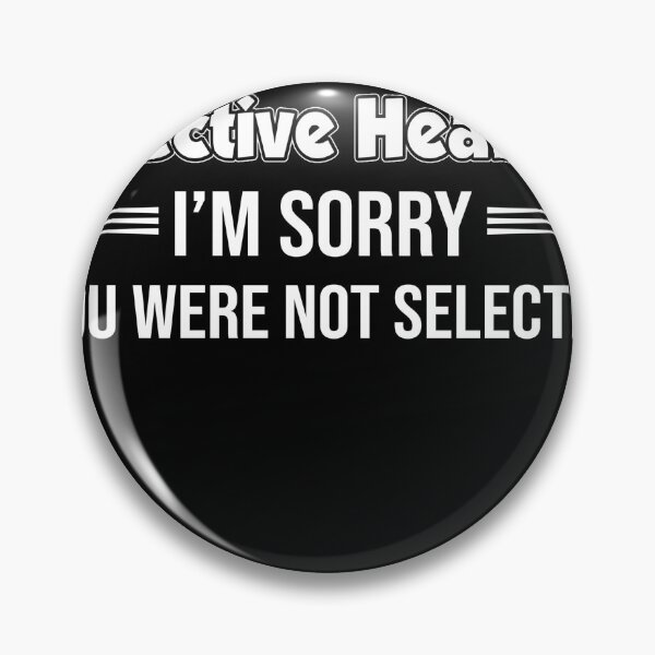 Item preview, i have selective hearing i’m sorry you were not selected designed and sold by MonaMortiz.
