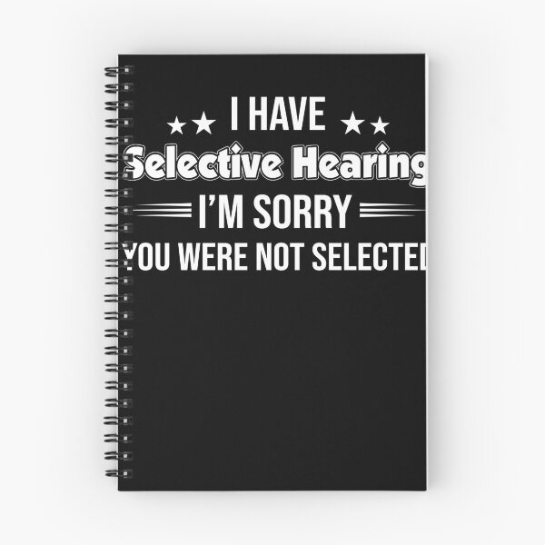 Item preview, i have selective hearing i’m sorry you were not selected designed and sold by MonaMortiz.