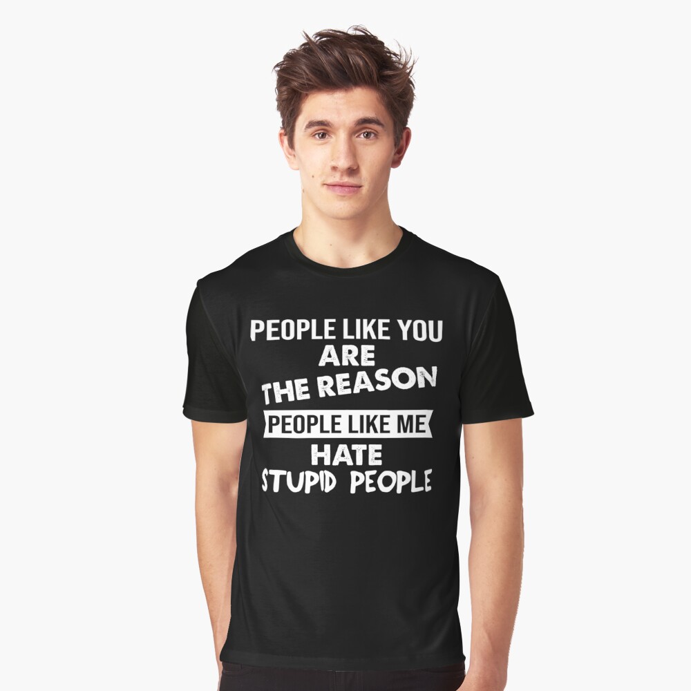 People Like You Are The Reason People Like Me Hate People T-Shirt People Like You Are The Reason People Like Me Hate People T-Shirt