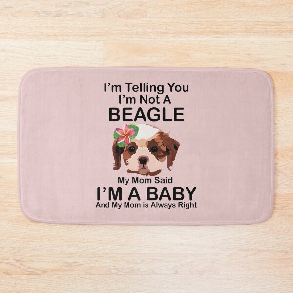 Item preview, I’m Telling you I’m not a beagle  my mom said I am a baby and my mom is always right designed and sold by SGS-.