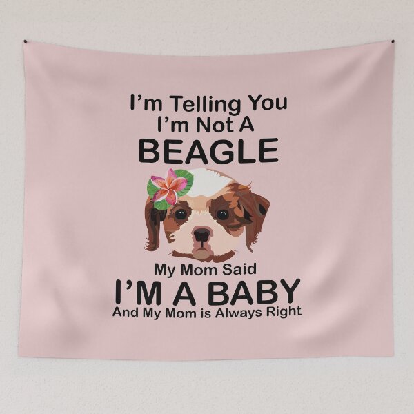 Item preview, I’m Telling you I’m not a beagle  my mom said I am a baby and my mom is always right designed and sold by SGS-.