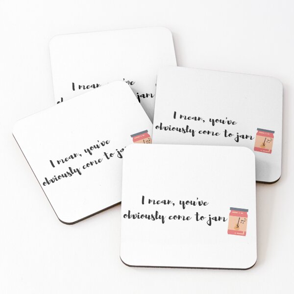 I mean, you've obviously come to jam Coasters (Set of 4)