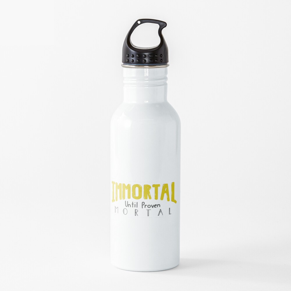 Immortal Until Proven Mortal Water Bottle