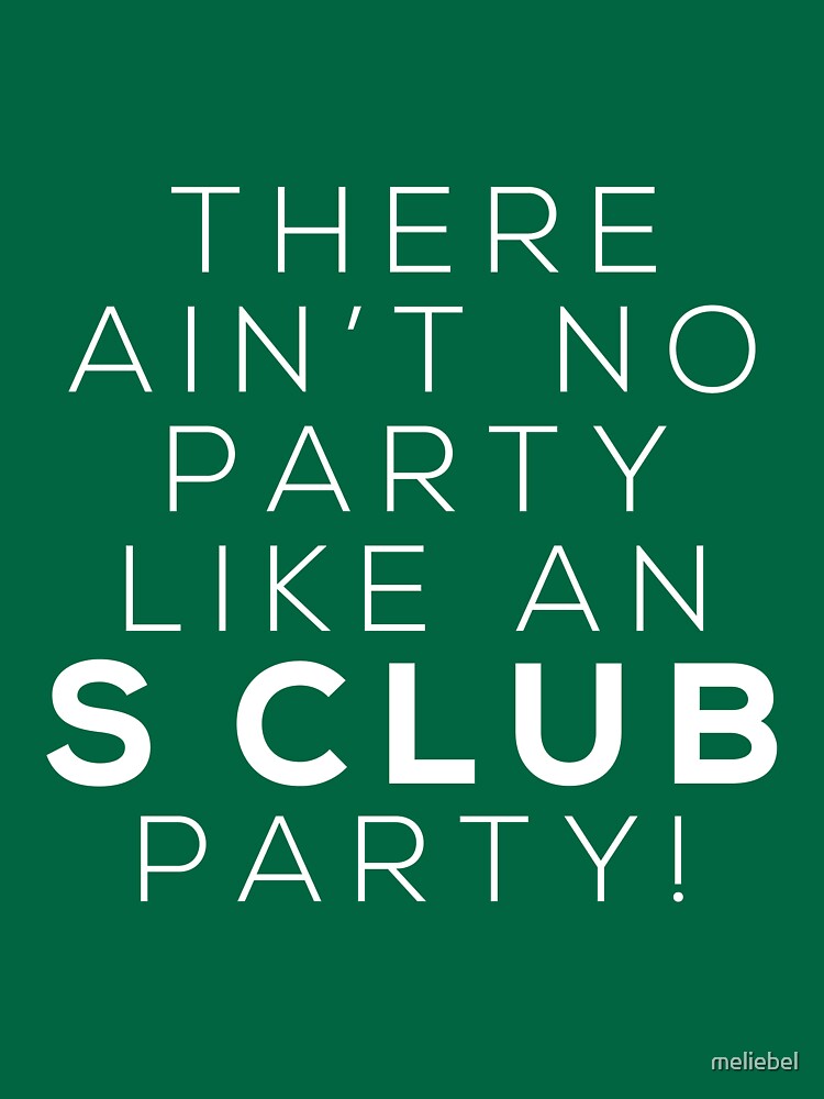 Ain T No Party Like An S Club Party White Version T Shirt By Meliebel Redbubble
