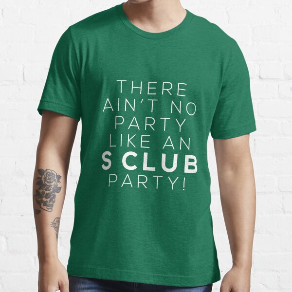 Ain't no party like an S CLUB party! (white version) Essential T-Shirt